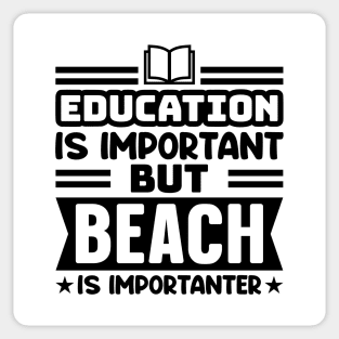 Education is important, but beach is importanter Sticker